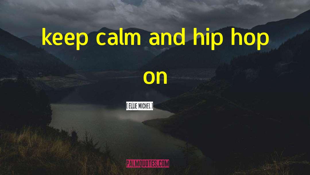 Keep Calm quotes by Ellie Michel