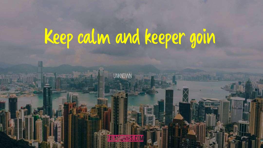 Keep Calm quotes by Unknown