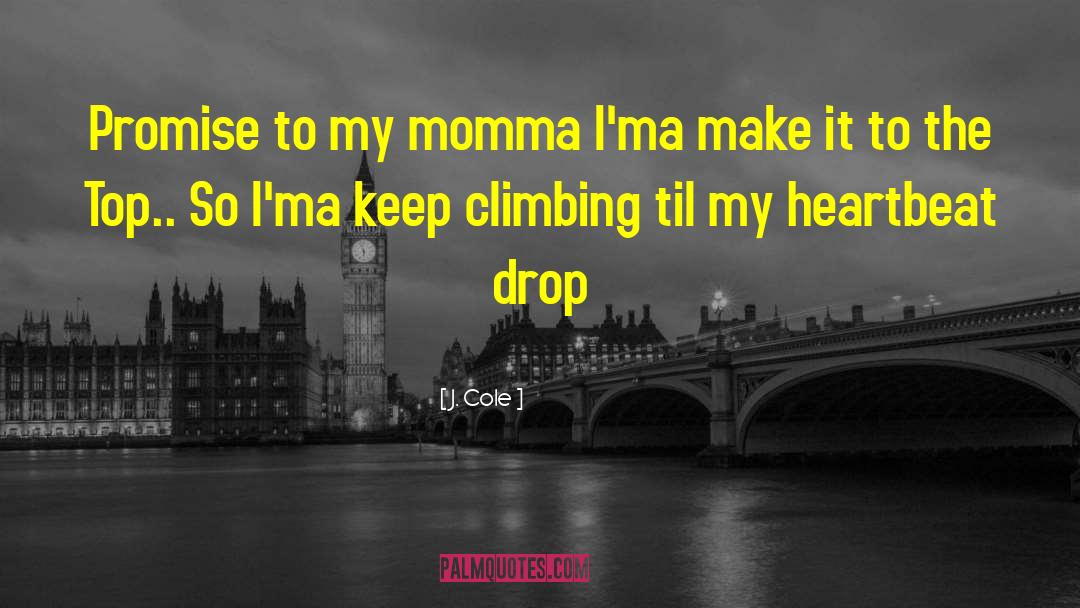 Keep Climbing quotes by J. Cole