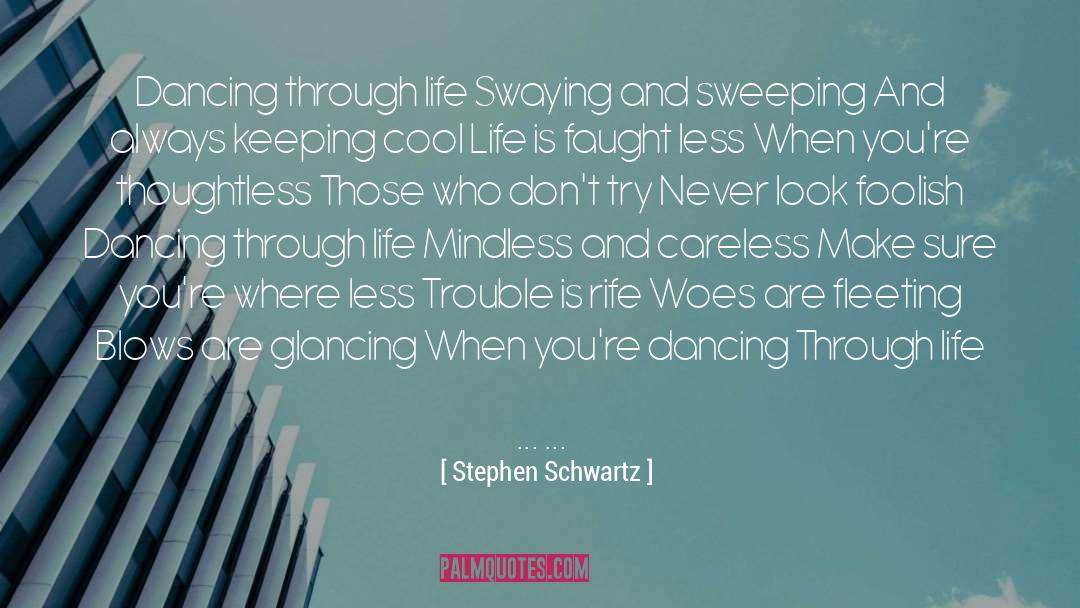 Keep Dancing Through Life quotes by Stephen Schwartz