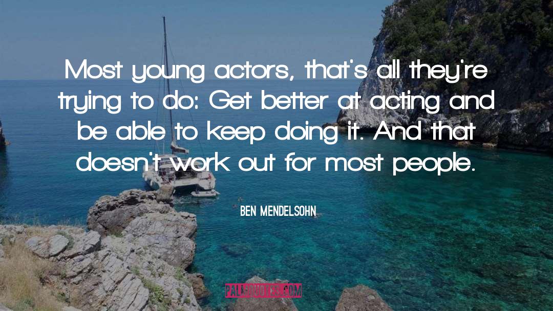 Keep Doing It quotes by Ben Mendelsohn