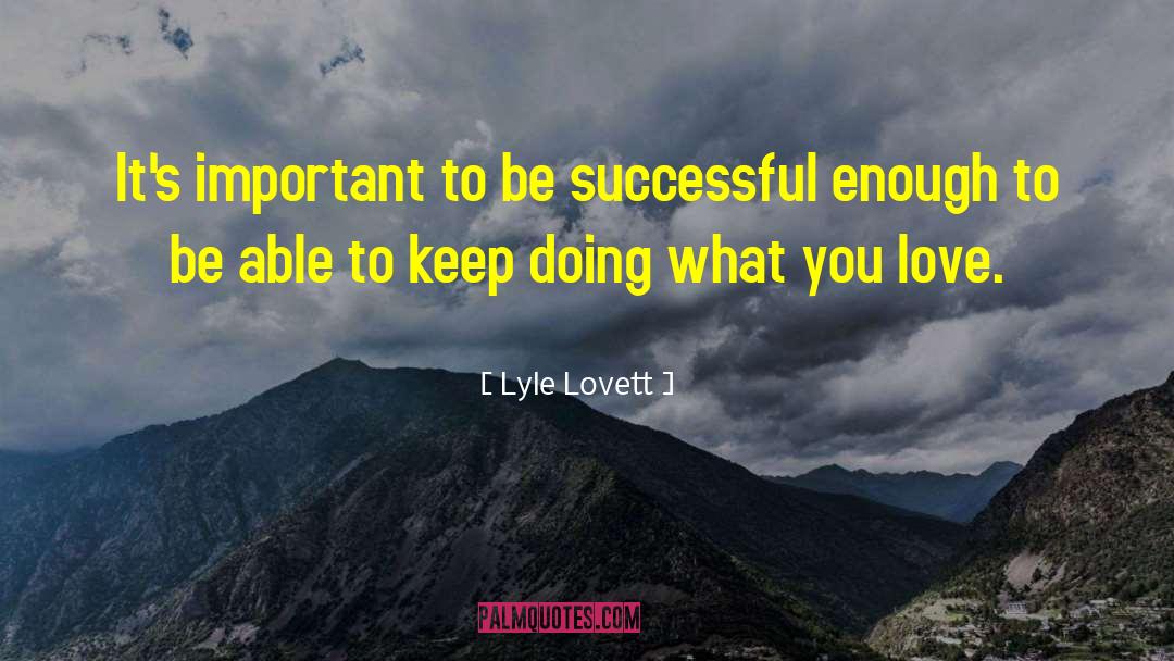 Keep Doing What You Love quotes by Lyle Lovett