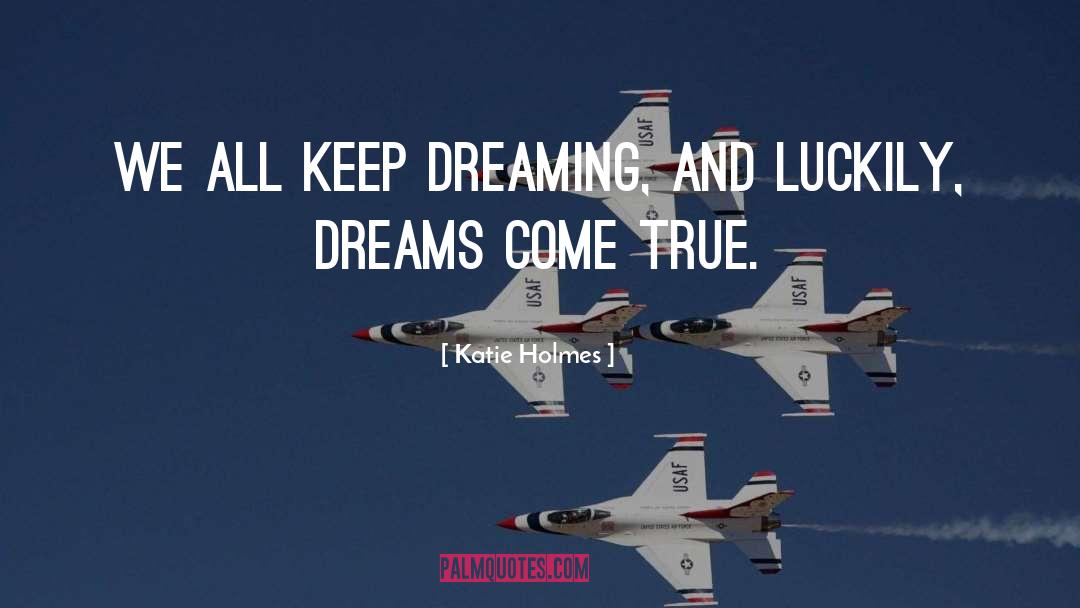 Keep Dreaming quotes by Katie Holmes