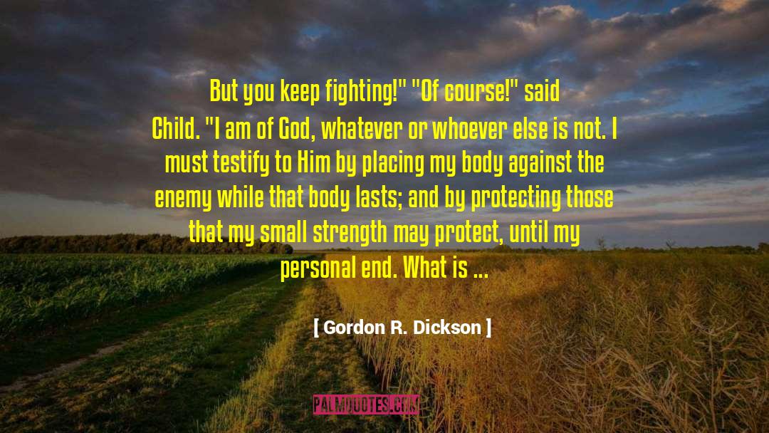 Keep Fighting quotes by Gordon R. Dickson