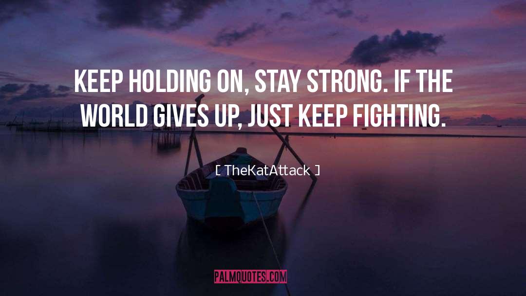 Keep Fighting quotes by TheKatAttack