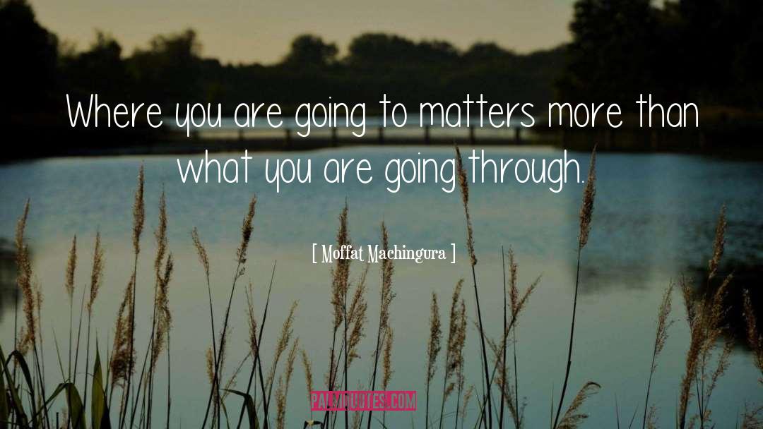 Keep Going Going quotes by Moffat Machingura