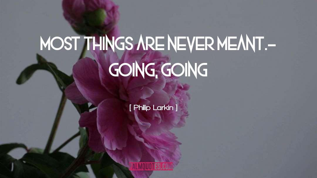 Keep Going Going quotes by Philip Larkin