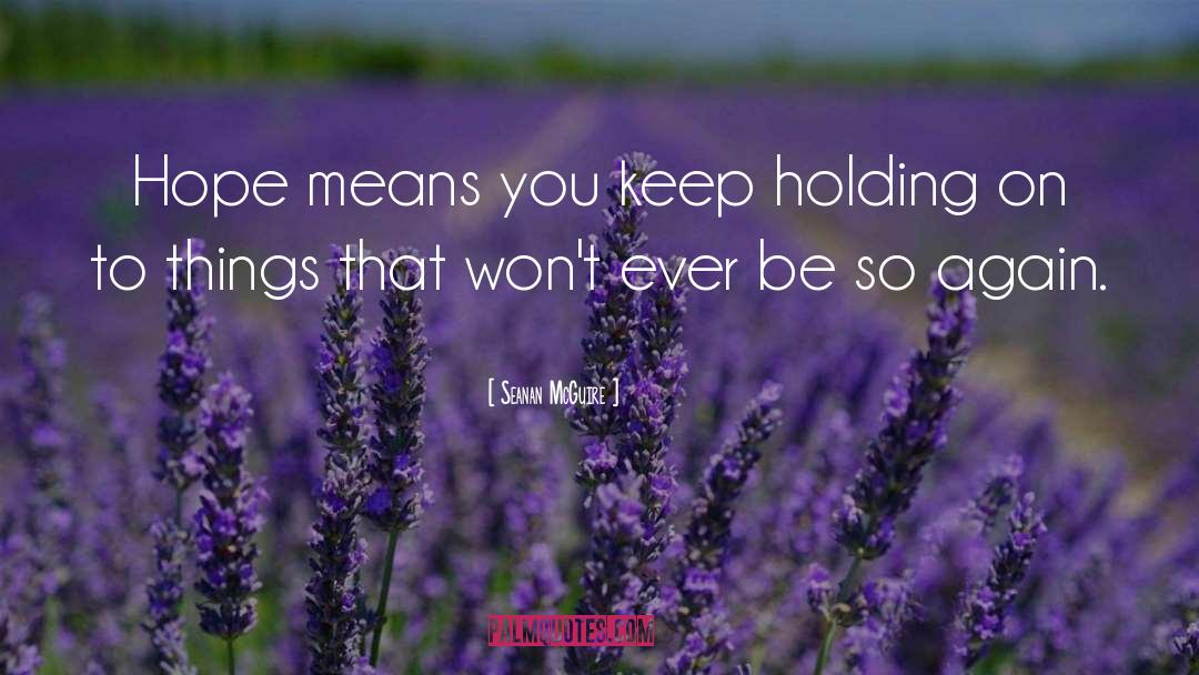 Keep Holding On quotes by Seanan McGuire