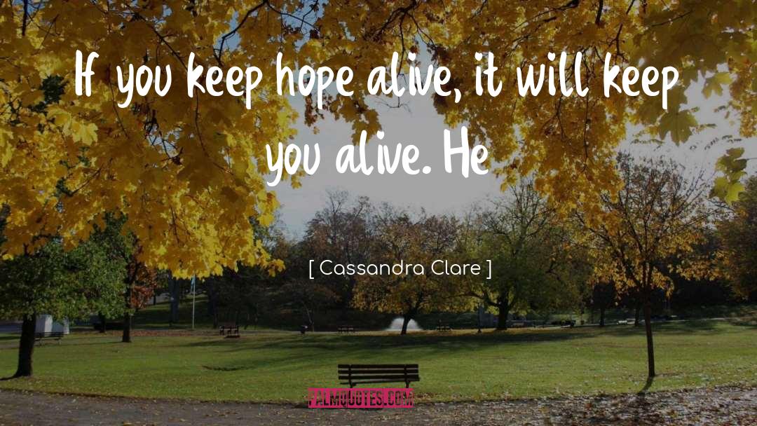 Keep Hope Alive quotes by Cassandra Clare