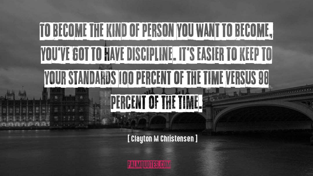 Keep It 100 quotes by Clayton M Christensen