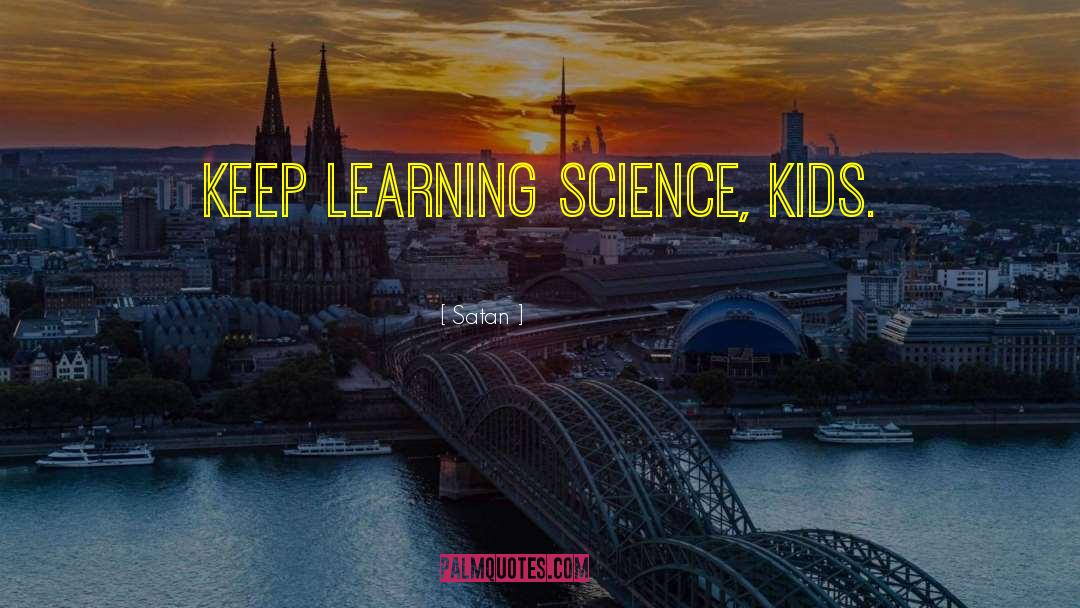 Keep Learning quotes by Satan