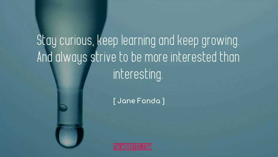 Keep Learning quotes by Jane Fonda