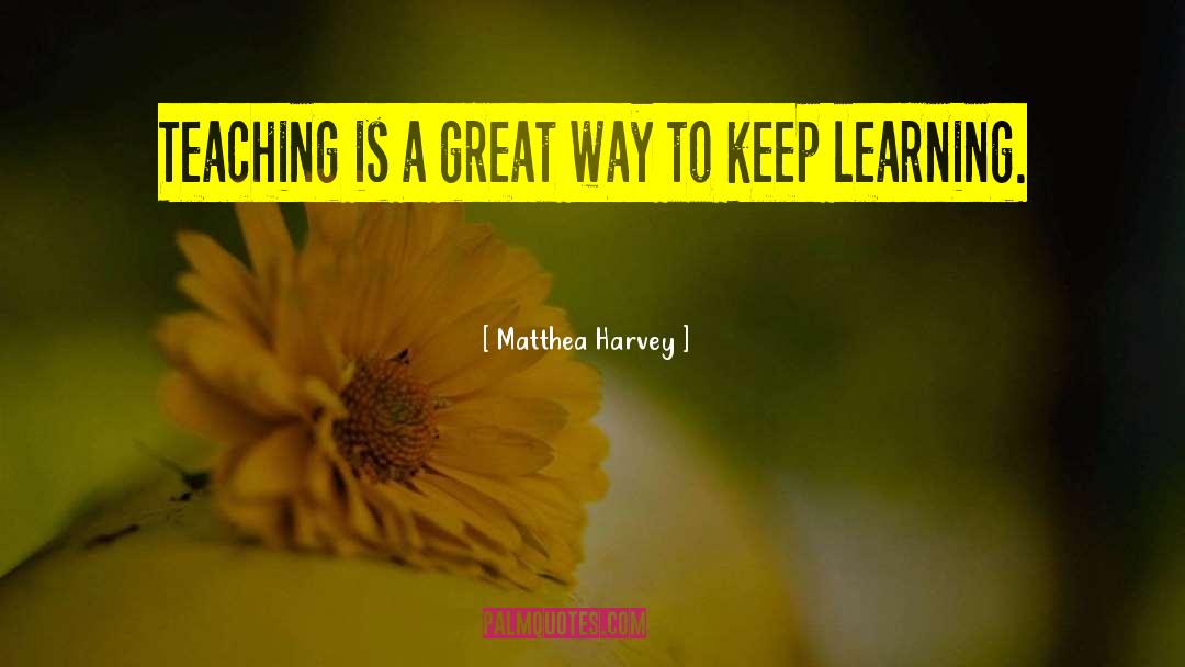 Keep Learning quotes by Matthea Harvey