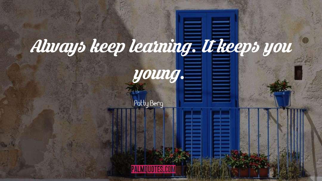 Keep Learning quotes by Patty Berg