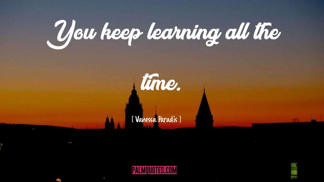 Keep Learning quotes by Vanessa Paradis