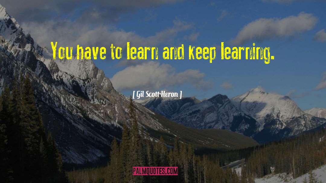 Keep Learning quotes by Gil Scott-Heron