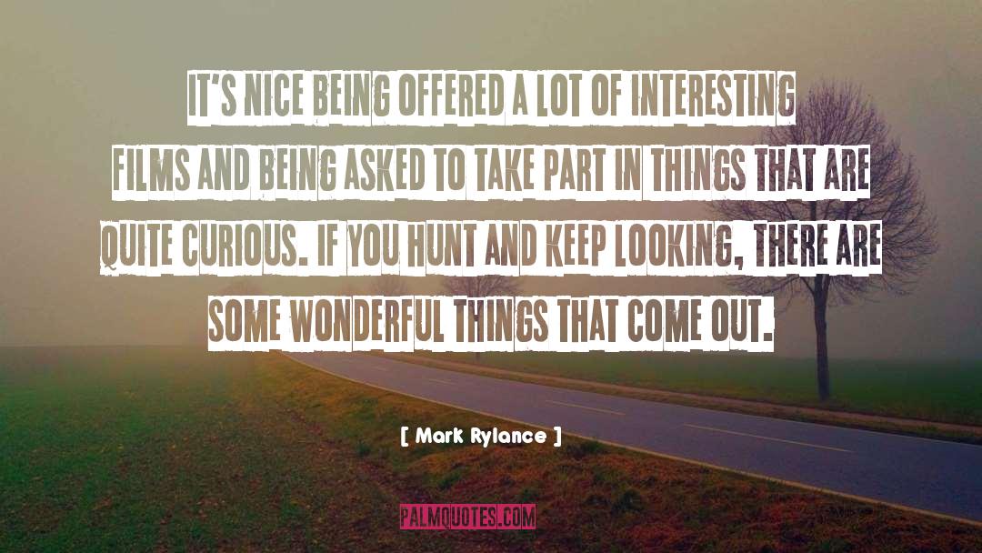 Keep Looking quotes by Mark Rylance