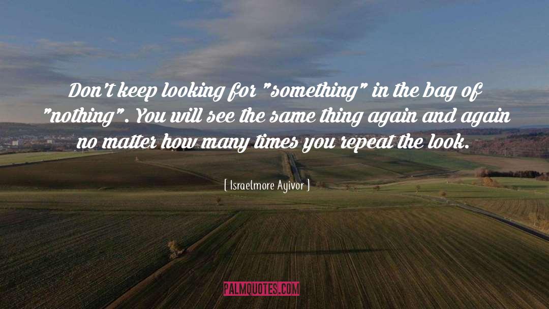 Keep Looking quotes by Israelmore Ayivor