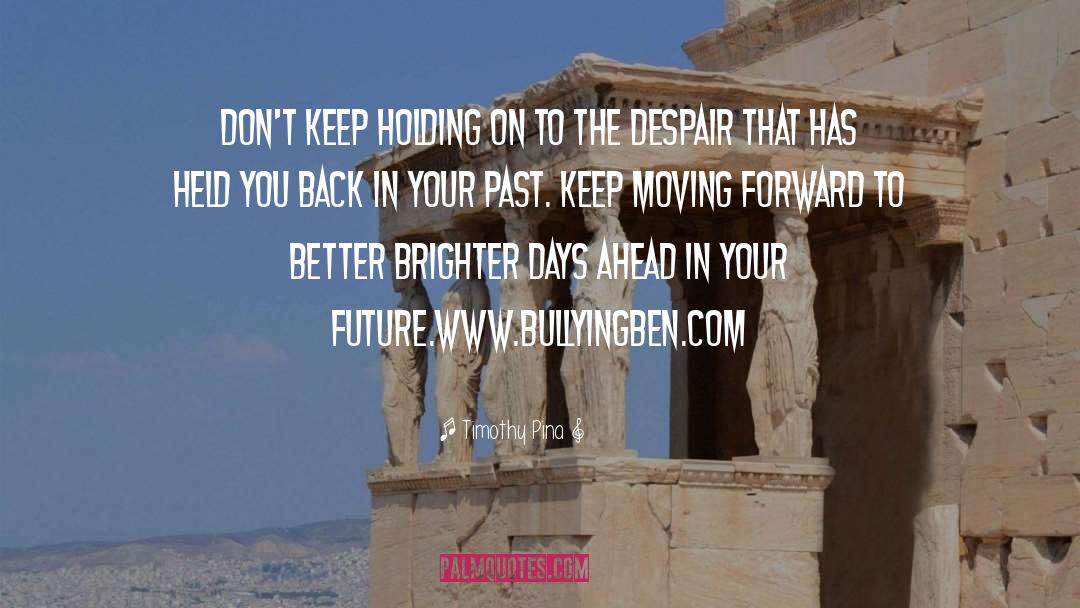 Keep Moving Forward quotes by Timothy Pina