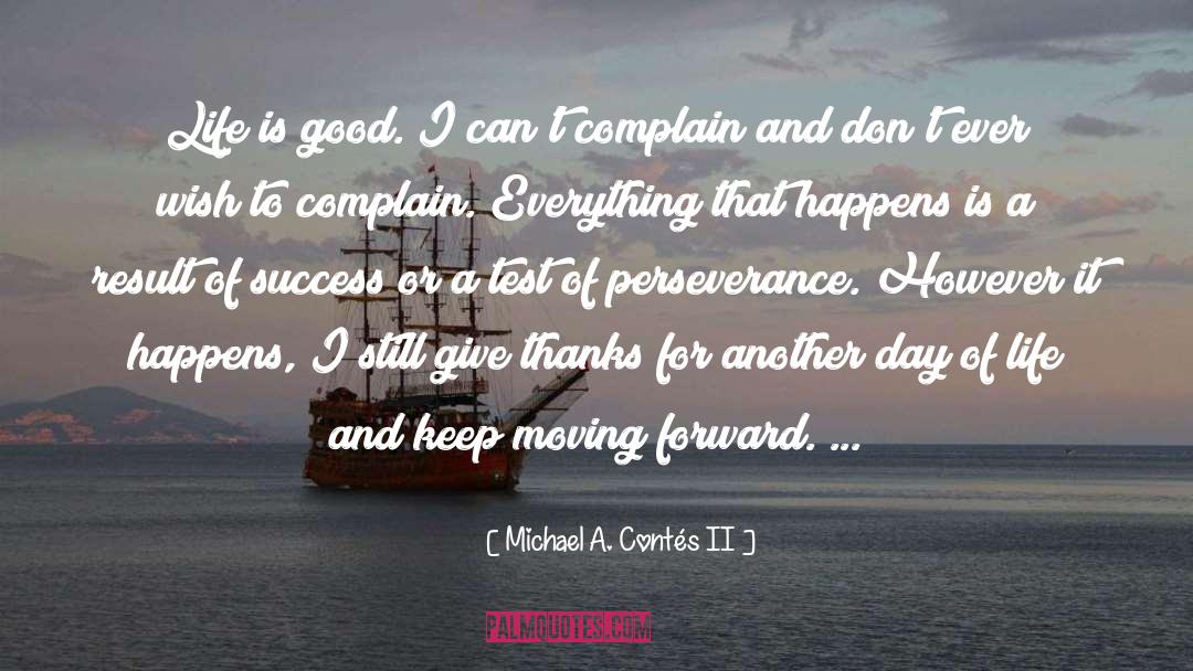 Keep Moving Forward quotes by Michael A. Contés II