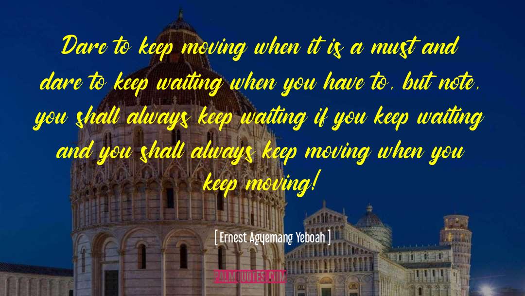 Keep Moving Forward quotes by Ernest Agyemang Yeboah