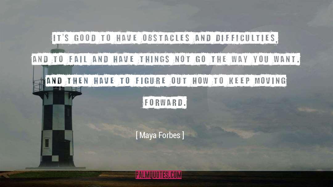 Keep Moving Forward quotes by Maya Forbes