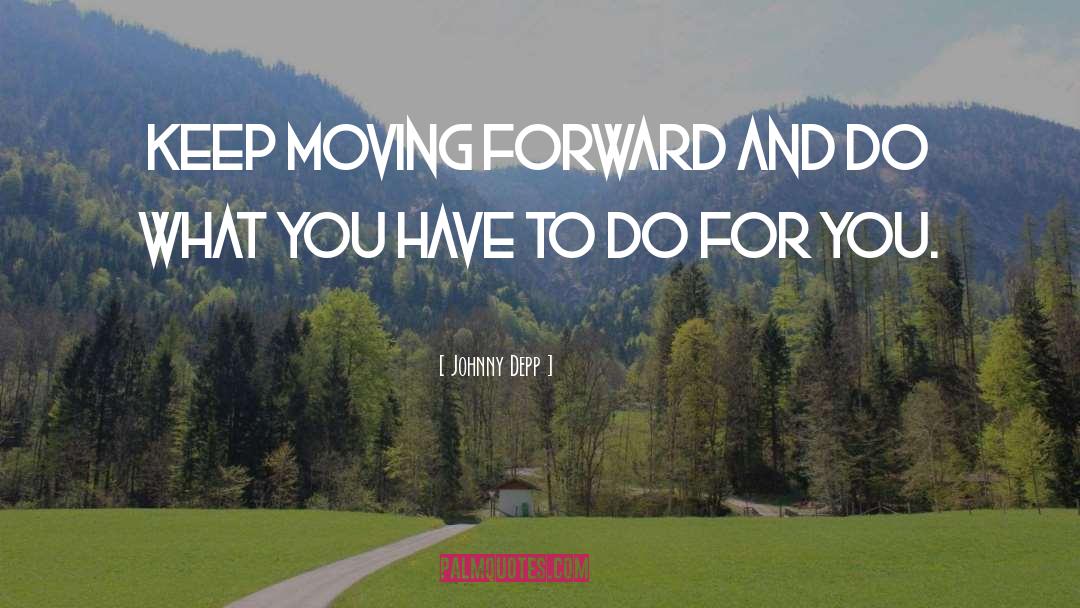 Keep Moving Forward quotes by Johnny Depp