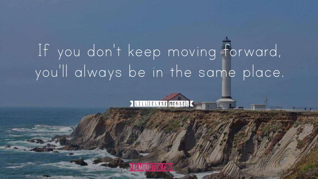 Keep Moving Forward quotes by Lillielyse Monsel