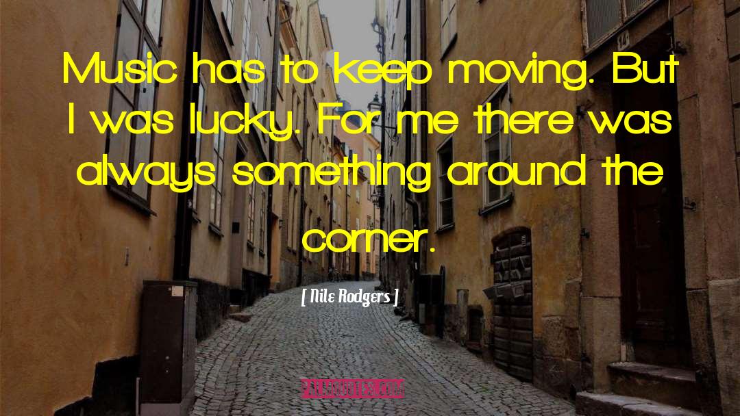 Keep Moving Inspirational quotes by Nile Rodgers