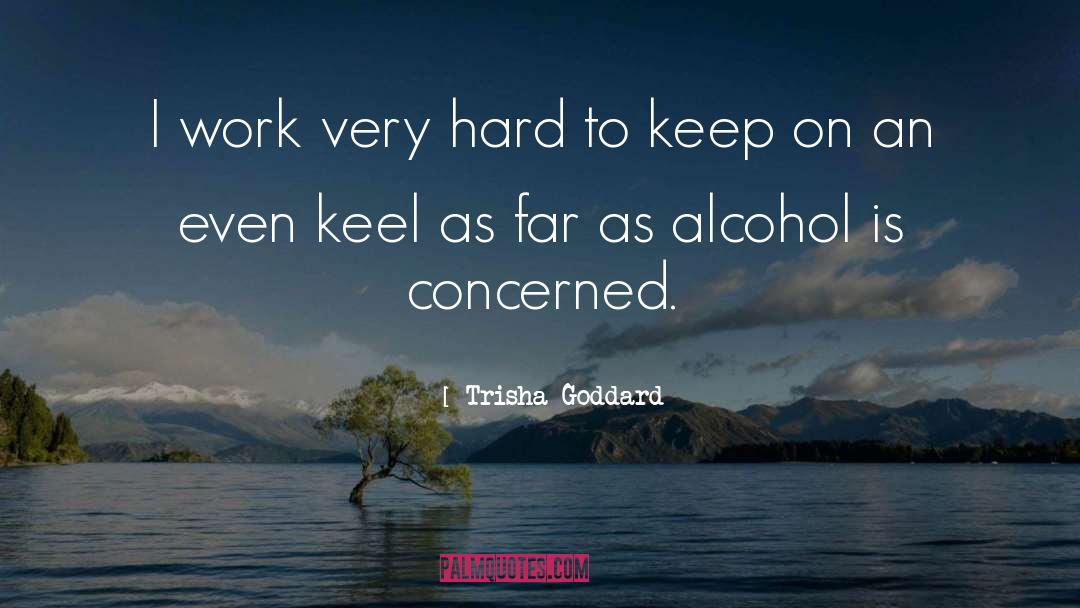 Keep On An Even Keel quotes by Trisha Goddard