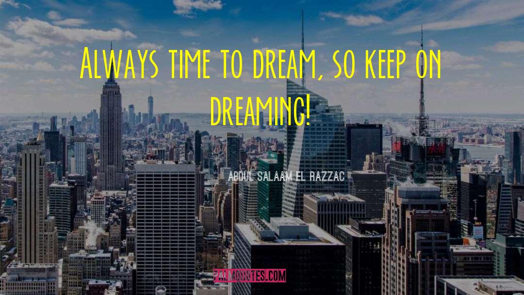 Keep On Dreaming quotes by Abdul Salaam El Razzac