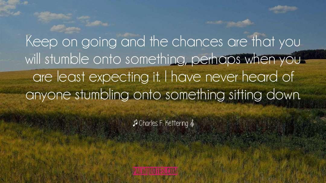 Keep On Going quotes by Charles F. Kettering