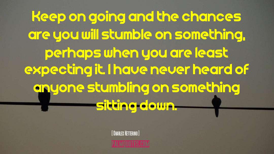 Keep On Going quotes by Charles Kettering