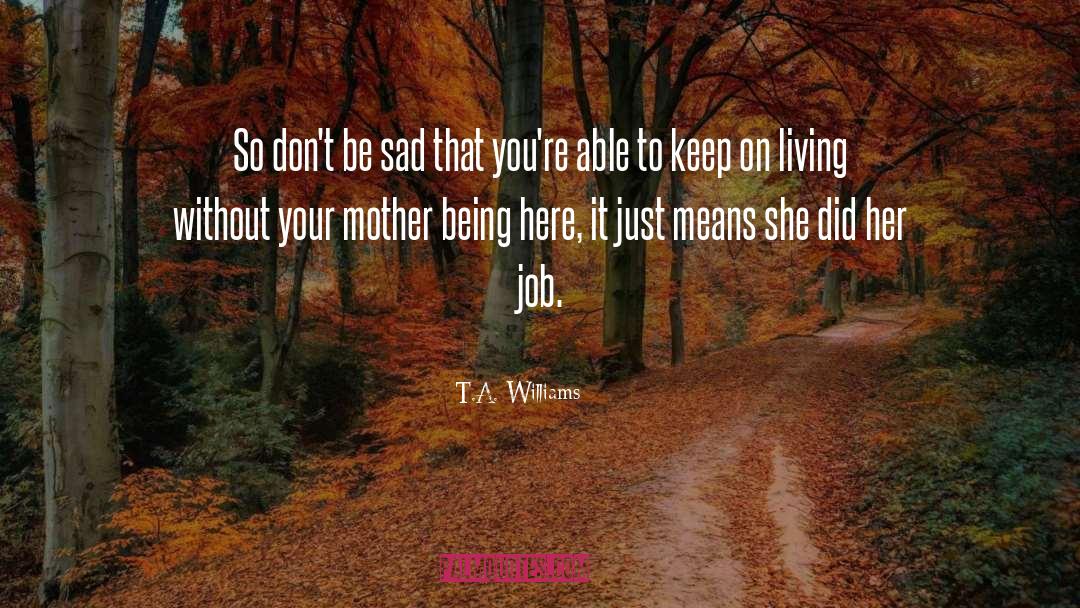 Keep On Living quotes by T.A. Williams