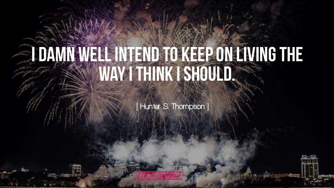 Keep On Living quotes by Hunter S. Thompson