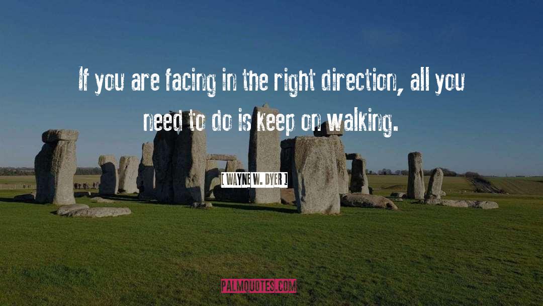 Keep On Walking quotes by Wayne W. Dyer