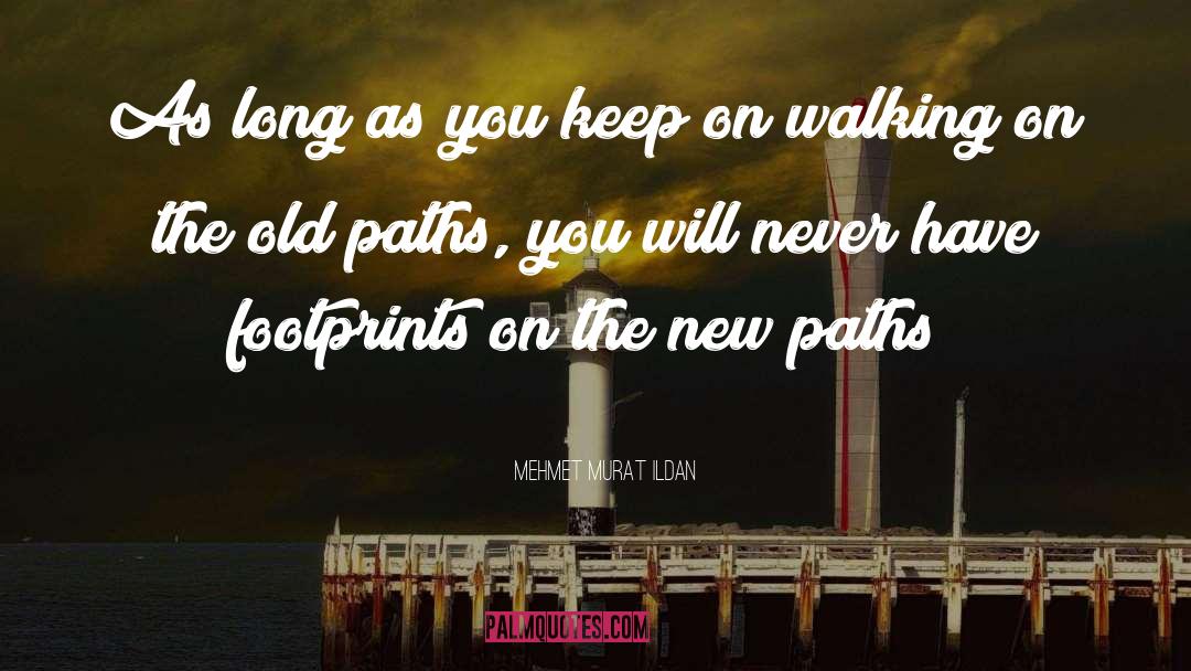 Keep On Walking quotes by Mehmet Murat Ildan