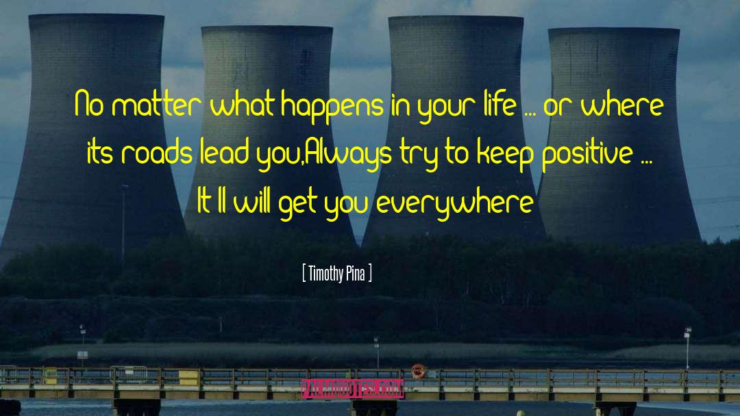 Keep Positive quotes by Timothy Pina