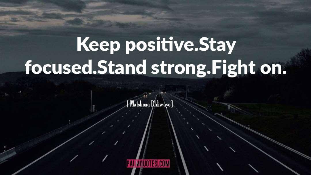 Keep Positive quotes by Matshona Dhliwayo