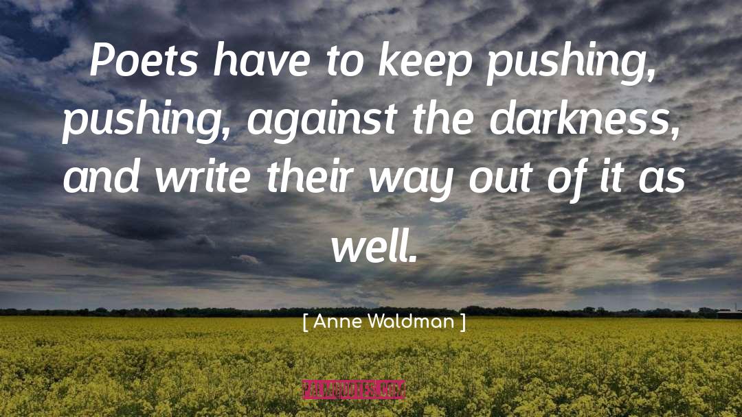 Keep Pushing quotes by Anne Waldman