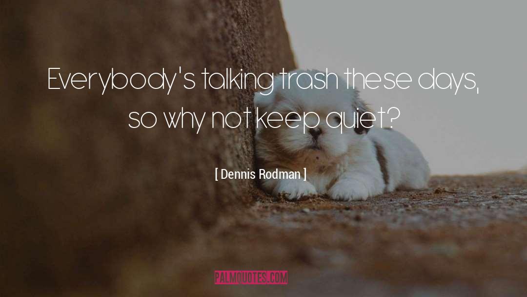 Keep Quiet quotes by Dennis Rodman