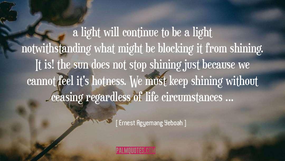 Keep Shining Anyway quotes by Ernest Agyemang Yeboah
