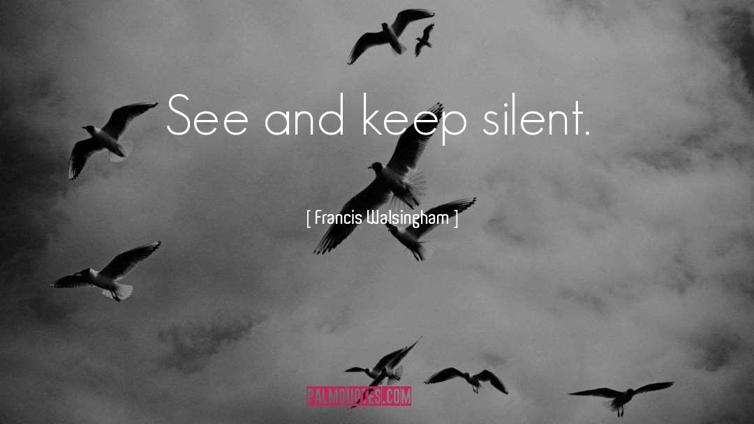 Keep Silent quotes by Francis Walsingham
