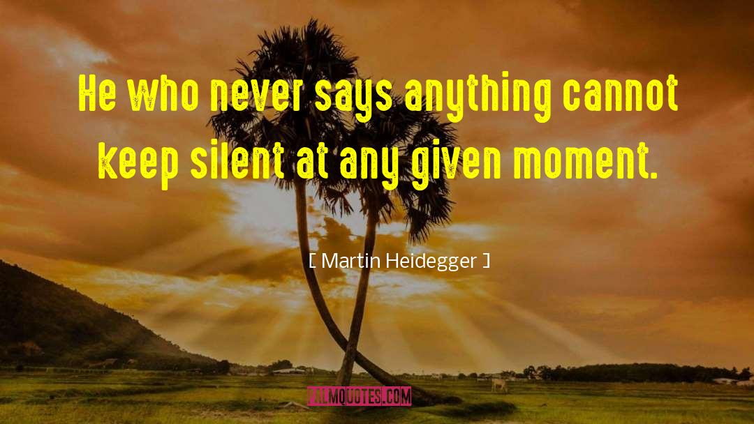 Keep Silent quotes by Martin Heidegger