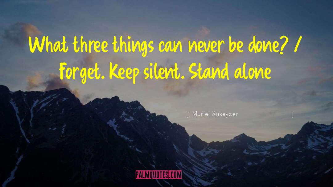 Keep Silent quotes by Muriel Rukeyser