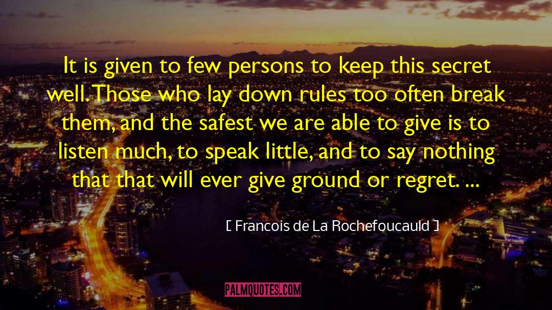 Keep To Yourself quotes by Francois De La Rochefoucauld