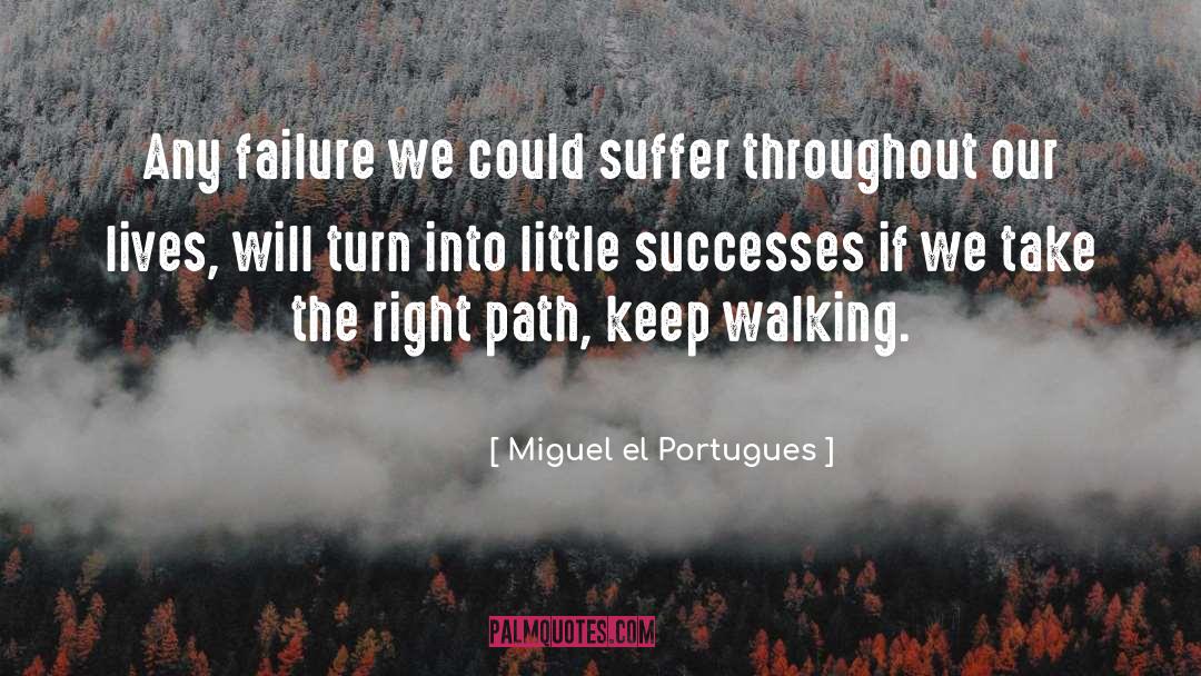 Keep Walking quotes by Miguel El Portugues