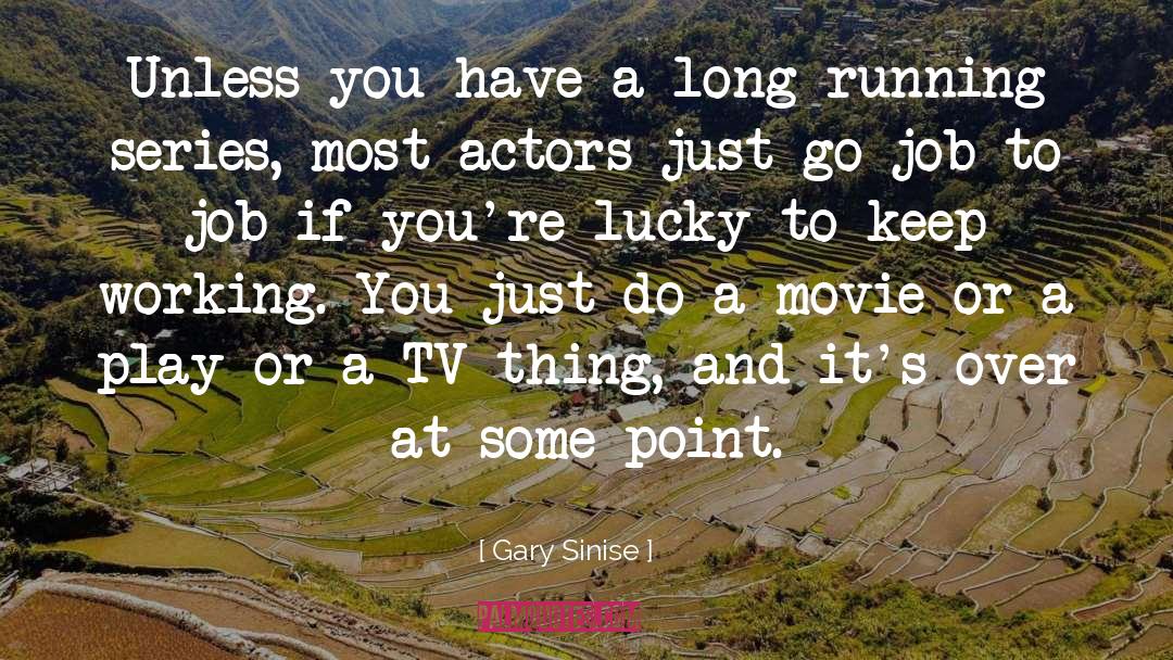 Keep Working quotes by Gary Sinise