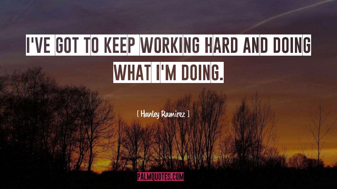 Keep Working quotes by Hanley Ramirez