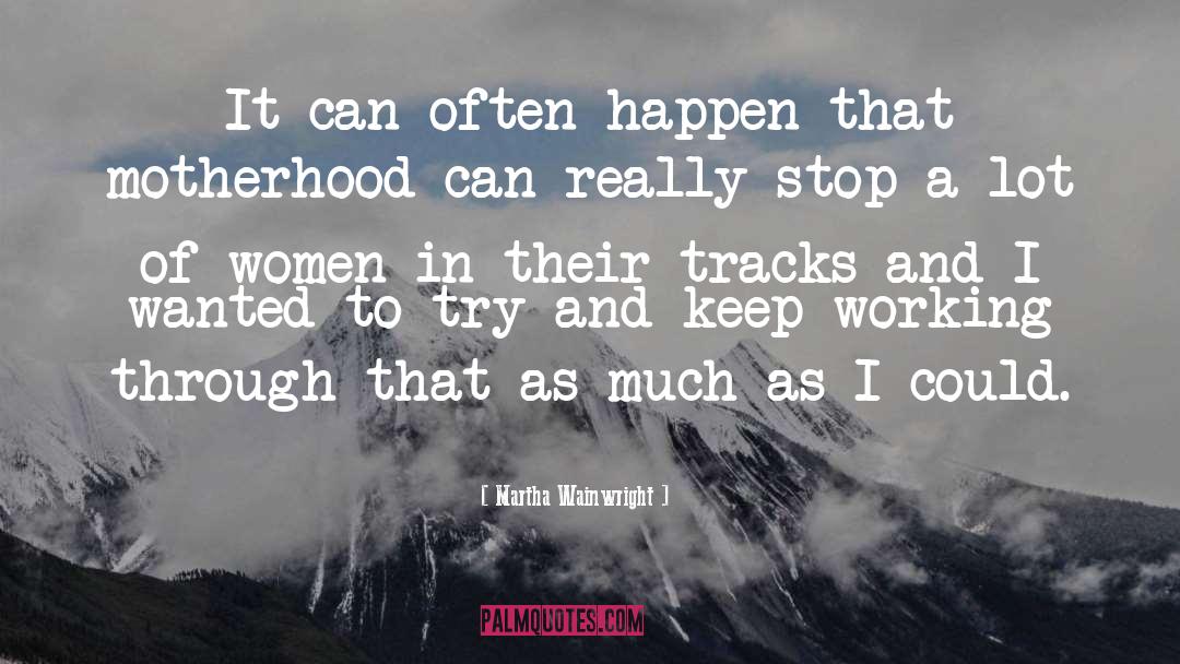 Keep Working quotes by Martha Wainwright